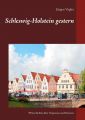 Schleswig-Holstein gestern – 50 Geschichten über Vergessenes und Kurioses