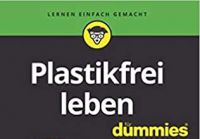 Plastkfrei leben für Dummies