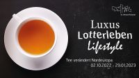 Sonderausstellung - „Luxus, Lotterleben, Lifestyle. Tee verändert Nordeuropa“