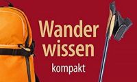 Das neue Buch zum Megatrend Wandern: Wanderexperte Christian Hlade präsentiert „Wanderwissen kompakt“